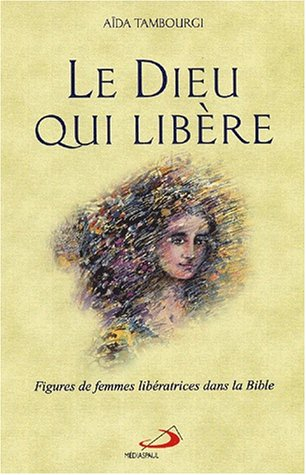 Le Dieu qui libère : figures de femmes libératrices dans la Bible