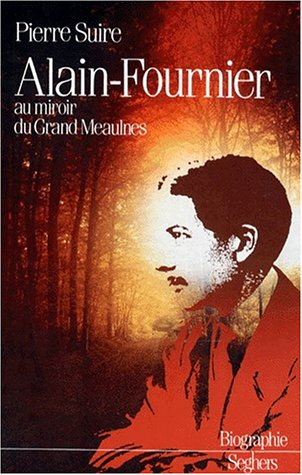 Alain-Fournier : au miroir du Grand Meaulnes