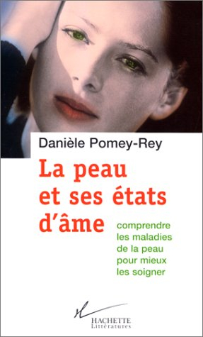 La peau et ses états d'âme : comprendre les maladies de la peau pour mieux les soigner