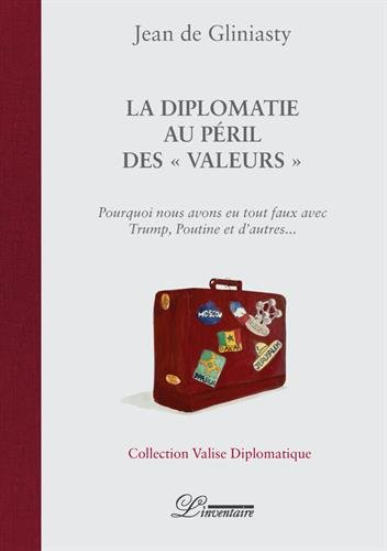 La diplomatie au péril des valeurs : pourquoi nous avons eu tout faux avec Trump, Poutine et d'autre