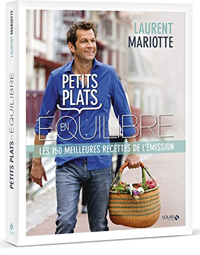 Petits plats en équilibre : les 150 meilleures recettes de l'émission