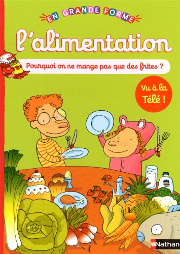 L'alimentation : pourquoi on ne mange pas que des frites ?