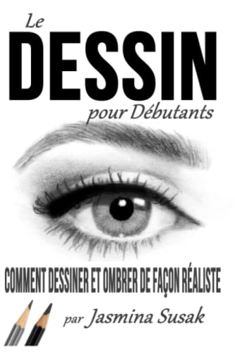 Le Dessin pour Débutants: Comment Dessiner et Ombrer de Façon Réaliste