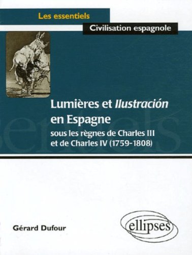Lumières et Ilustracion en Espagne : sous les règnes de Charles III et de Charles IV (1759-1808)