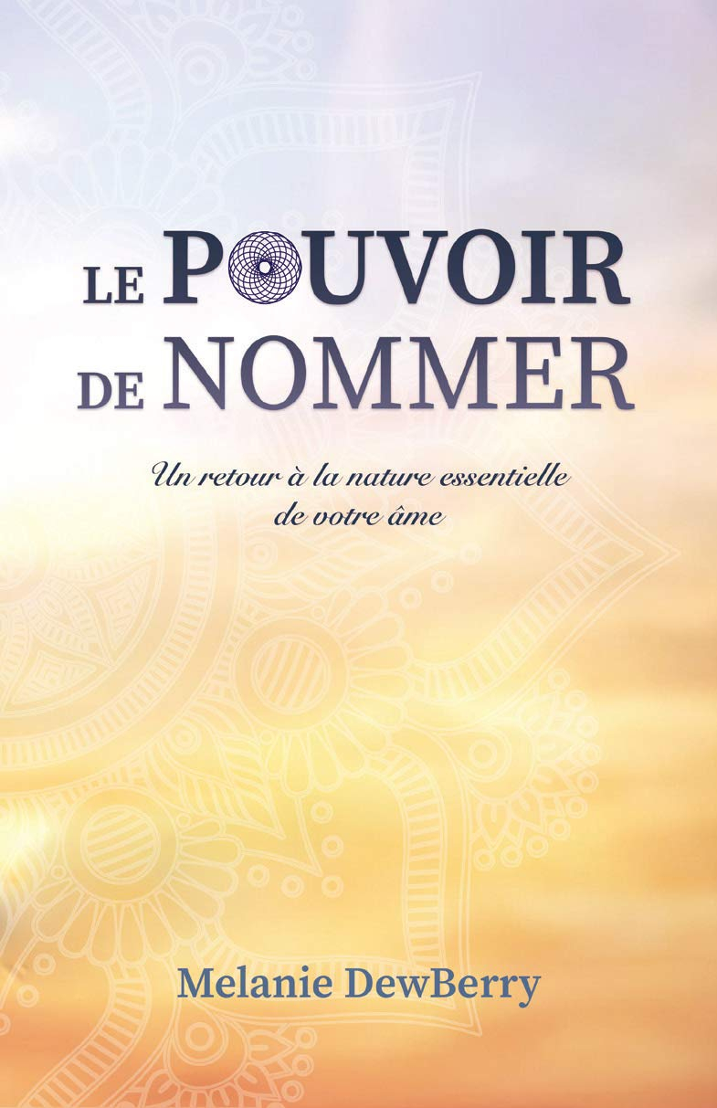 Le pouvoir de nommer : retour à la nature essentielle de votre âme