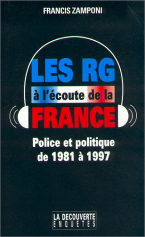 Les RG à l'écoute de la France : police et politique de 1981 à 1997