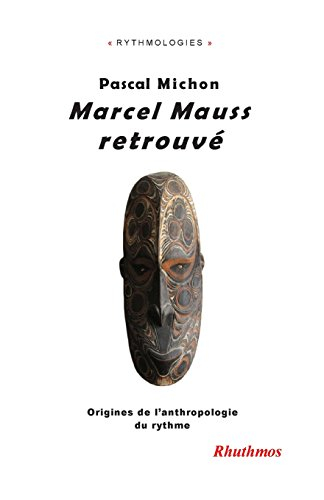 Marcel Mauss retrouvé : origines de l'anthropologie du rythme