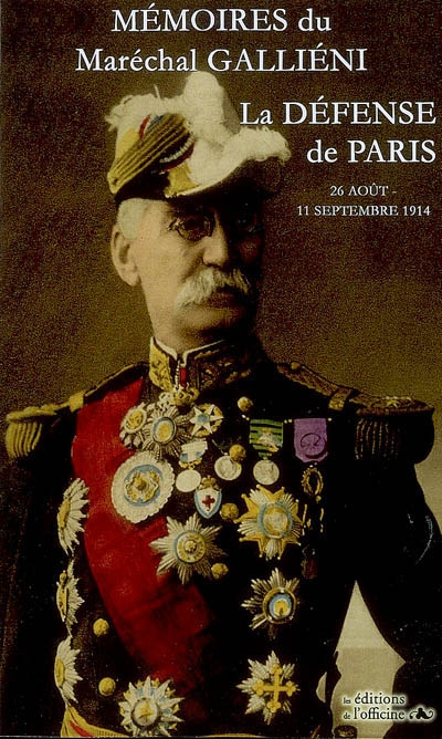 Mémoires : la défense de Paris, 25 août-11 septembre 1914 : comprenant les cartes et les reproductio