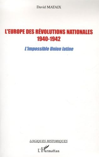 L'Europe des révolutions nationales, 1940-1942 : l'impossible Union latine