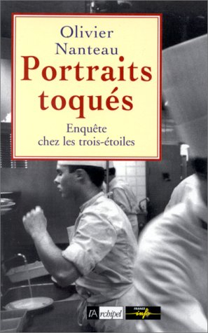 Portraits toqués : enquête sur les trois étoiles et les cinq toques