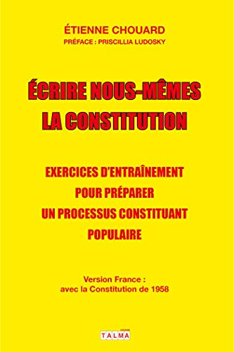 Ecrire nous-mêmes la Constitution : exercices d'entraînement pour préparer un processus constituant 