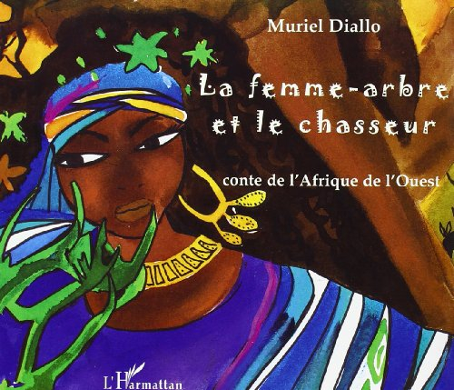 La femme-arbre et le chasseur : conte de l'Afrique de l'Ouest
