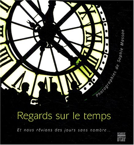 Regards sur le temps : et nous rêvions des jours sans nombre...