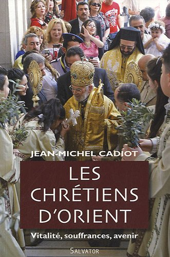 Les chrétiens d'Orient : vitalité, souffrances, avenir