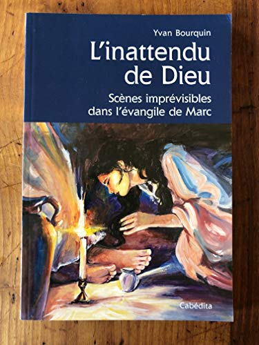 L'inattendu de Dieu : scènes imprévisibles dans l'Evangile de Marc