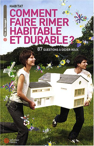 Comment faire rimer habitable et durable ? : 87 questions à Didier Roux