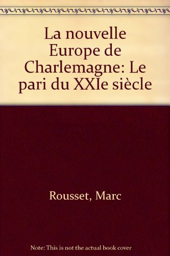 La nouvelle Europe de Charlemagne : le pari du XXIe siècle