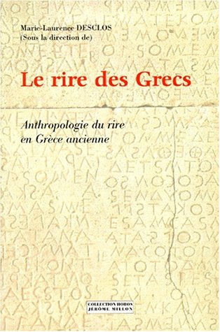 Le rire des Grecs : anthropologie du rire en Grèce ancienne : colloque international, Grenoble, déc.