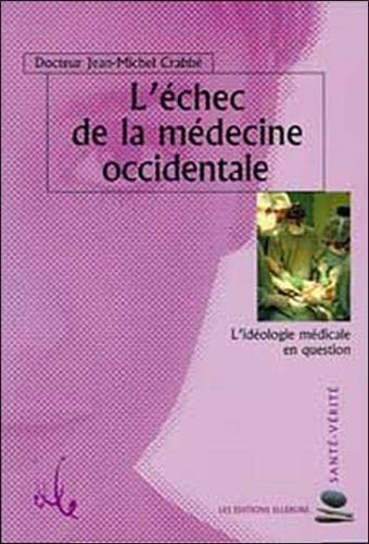 L'échec de la médecine occidentale : l'idéologie médicale en question