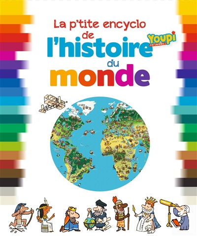 La p'tite encyclo de l'histoire du monde : de la préhistoire à nos jours : la grande aventure des ho