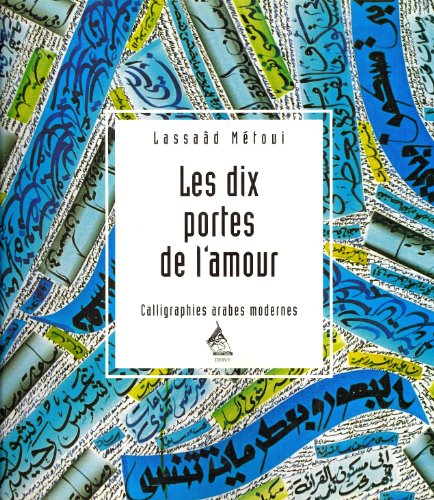 Les dix portes de l'amour : calligraphies arabes modernes