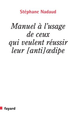 Manuel à l'usage de ceux qui veulent réussir leur (anti-)Oedipe