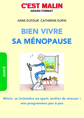 Bien vivre sa ménopause : mincir, se (re)mettre au sport, arrêter de stresser : mes programmes pas à