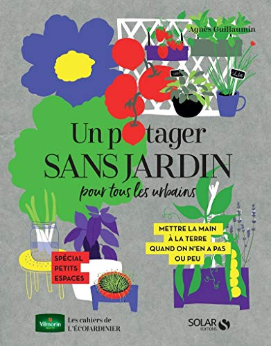 Un potager sans jardin pour tous les urbains : mettre la main à la terre quand on n'en a pas ou peu 