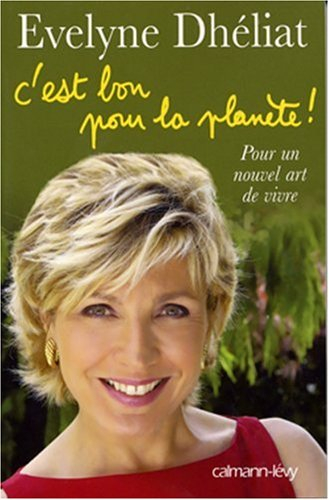 C'est bon pour la planète ! : pour un nouvel art de vivre