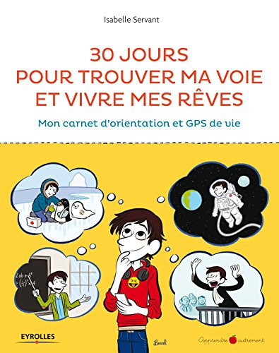 30 jours pour trouver ma voie et vivre mes rêves : mon carnet d'orientation et GPS de vie