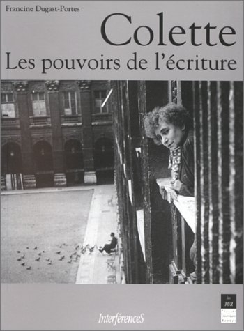 Colette : les pouvoirs de l'écriture