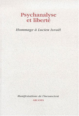 Psychanalyse et liberté : hommage à Lucien Israël : actes des journées, juin 1997