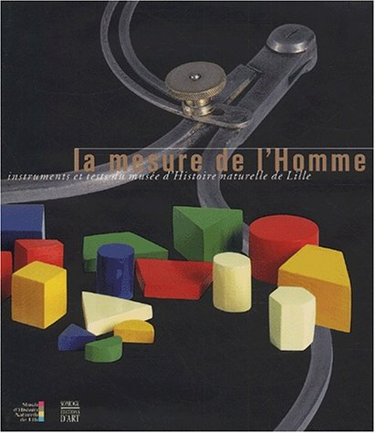 La mesure de l'homme : instruments et tests du musée d'Histoire naturelle de Lille