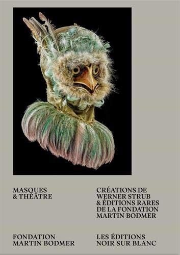 Masques & théâtre : créations de Werner Strub & éditions rares de la Fondation Martin Bodmer