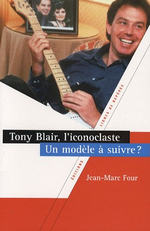Tony Blair, l'iconoclaste : un modèle à suivre ?
