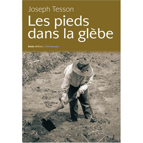 Les pieds dans la glèbe : hommage à mes aïeux