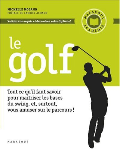 Le golf : tout ce qu'il faut savoir pour maîtriser les bases du swing, et, surtout, vous amuser sur 