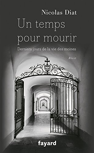 Un temps pour mourir : derniers jours de la vie des moines : récit