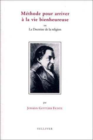 Méthode pour arriver à la vie bienheureuse ou La doctrine de la religion
