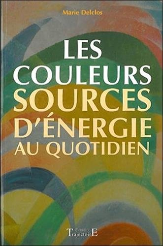 Les couleurs, sources d'énergie au quotidien : symbolisme, influences, utilisations pratiques et éso