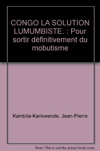 congo la solution lumumbiste. : pour sortir définitivement du mobutisme
