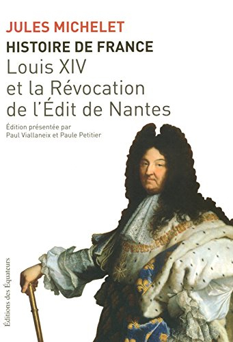 Histoire de France. Vol. 13. Louis XIV et la révocation de l'Edit de Nantes
