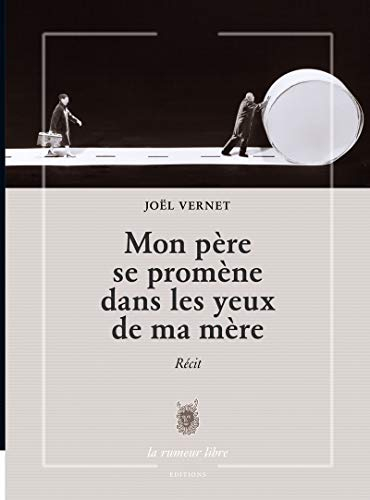 Mon père se promène dans les yeux de ma mère : récit