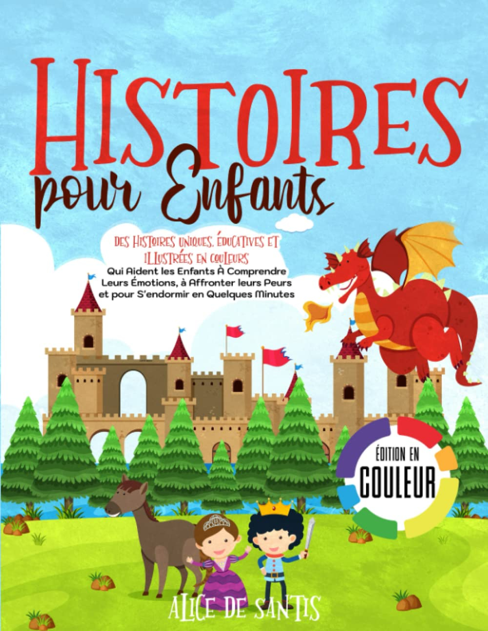 HISTOIRES POUR ENFANTS: Des Histoires Uniques, Éducatives et Illustrées en Couleurs Qui Aident les E