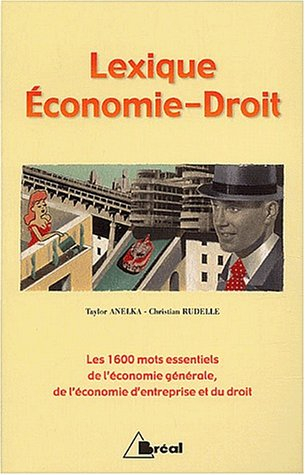 Lexique économie-droit : les 1600 mots essentiels de l'économie générale, de l'économie d'entreprise