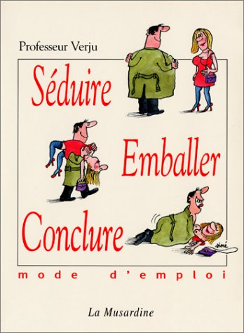 Séduire, emballer, conclure : mode d'emploi