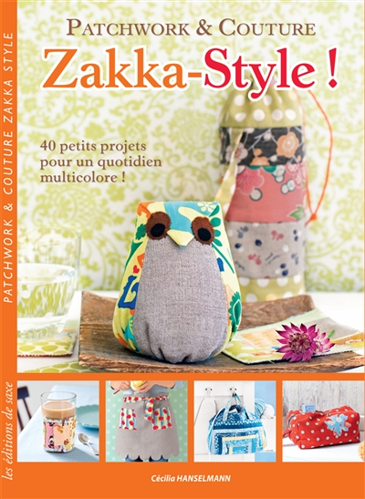 Zakka-Style : Patchwork & Couture, 40 petits projets pour un quotidien multicolore