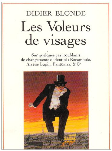 Les voleurs de visages : sur quelques cas troublants de changement d'identité : Rocambole, Arsène Lu
