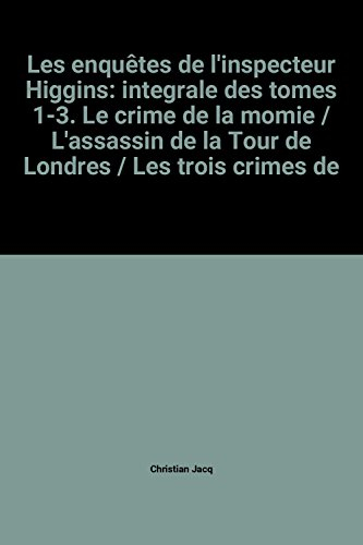 les enquêtes de l'inspecteur higgins: integrale des tomes 1-3. le crime de la momie / l'assassin de 