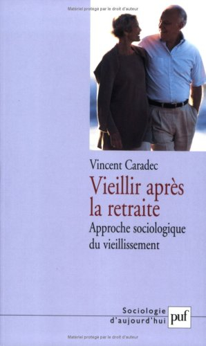 Vieillir après la retraite : approche sociologique du vieillissement